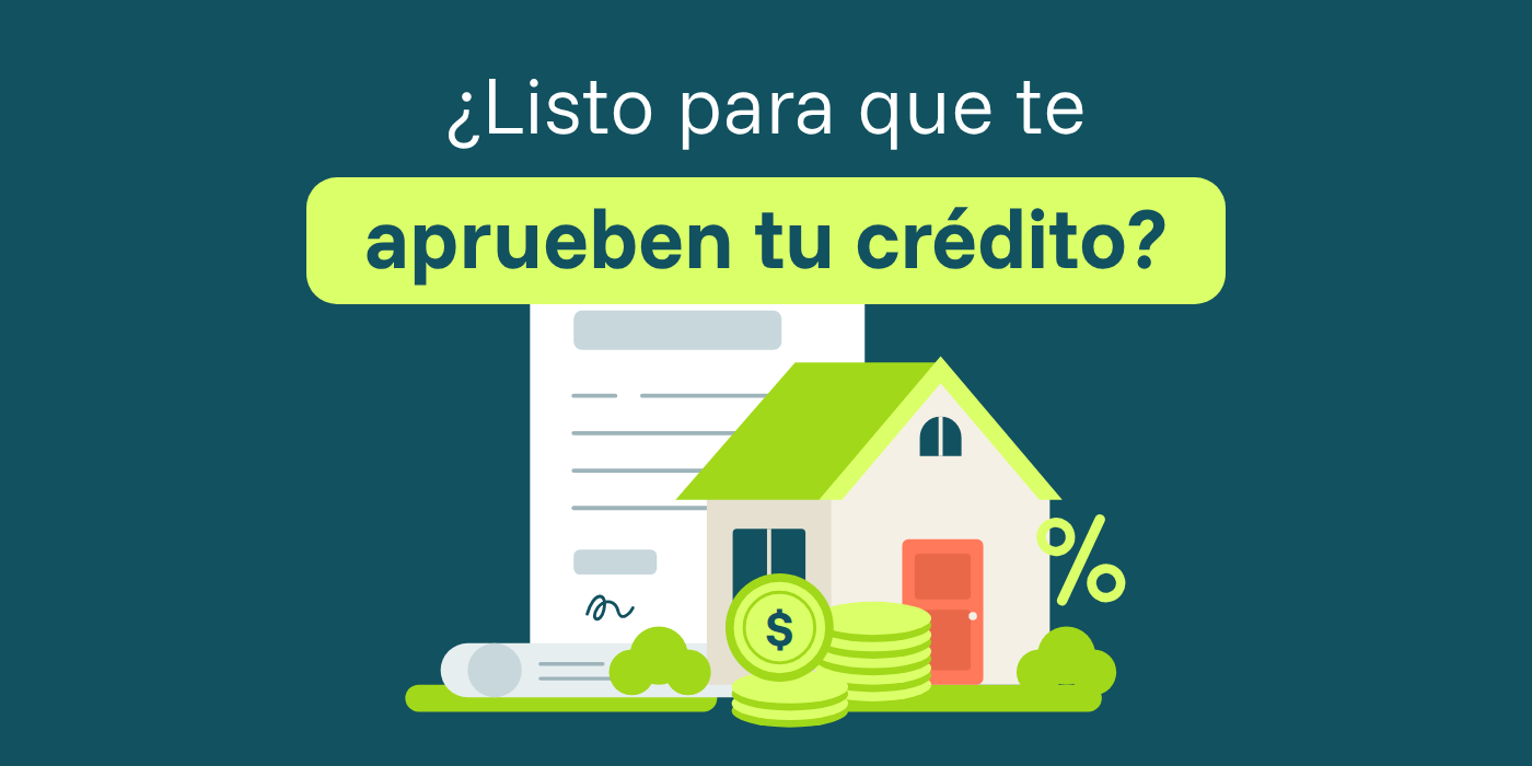 Cómo lograr que te aprueben un crédito hipotecario: 9 estrategias que sí funcionan